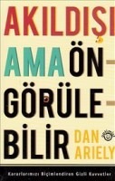 akıldışı ama öngörülebilir dan ariely